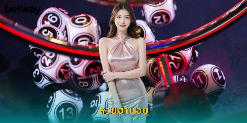 หวยฮานอย BETWAY แทงหวยเวียดนามจ่ายสูงทุกวัน